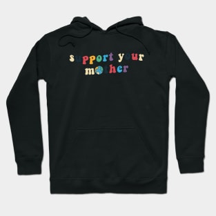 Support Your Mother Hoodie